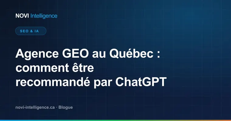Agence GEO au Québec : comment être recommandé par ChatGPT